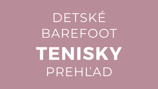 Detské barefoot tenisky – prehľad podľa typov nôh